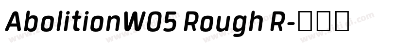AbolitionW05 Rough R字体转换 AbolitionW05 Rough R字体转换